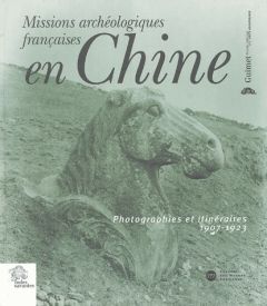 MISSIONS ARCHEOLOGIQUES FRANCAISES EN CHINE. PHOTOGRAPHIES ET ITINERAIRES 1907-1 - Desroches Jean-Paul - Ghesquière Jérôme - Rodrigue