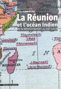 LA REUNION ET L OCEAN INDIEN. DE LA DECOLONISATION AU XXIE SIECLE - Combeau Yvan - Galibert Didier