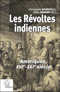 Les révoltes indiennes. Amériques, XVIe-XXIe siècle - Giudicelli Christophe - Havard Gilles - Bernand Ca