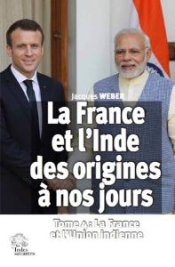 La France et l'Inde des origines à nos jours. Tome 4, La France et l'Union indienne - Weber Jacques