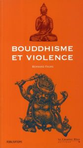 Bouddhisme et violence - Faure Bernard