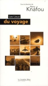 Les Lieux du voyage - Knafou Rémy - Ruano-Borbalan Jean-Claude