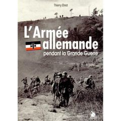 L'armée allemande pendant la Grande Guerre - Ehret Thierry