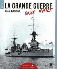 La Grande Guerre sur mer - Buffetaut Yves