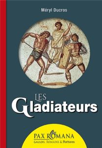 Les gladiateurs - Ducros Méryl