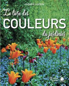 Le livre des couleurs du jardinier - Lawson Andrew - Penner Stéphanie
