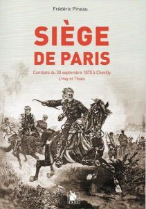 Siège de Paris. Combats du 30 septembre 1870 à Chevilly, L'Haÿ et Thiais - Pineau Frédéric