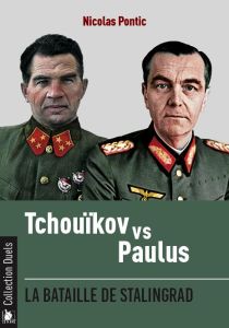 Tchouikov vs Paulus. La bataille de Stalingrad - Pontic Nicolas