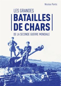 Les grandes batailles de chars de la Seconde Guerre mondiale - Pontic Nicolas