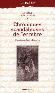 Le cycle des Contrées Tome 4 : Chroniques scandaleuses de Terrèbre - Barthe Léo - Berneron Pauline