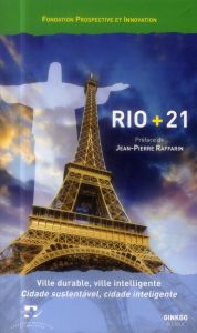 Rio + 21. Ville durable, ville intelligente, édition bilingue français-portugais - Ratte Philippe - Raffarin Jean-Pierre