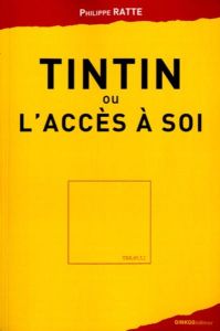 Tintin ou l'accès à soi - Ratte Philippe