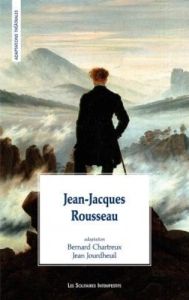 Jean-Jacques Rousseau. Adaptation d'après Les rêveries du promeneur solitaire, Lettre à s'Alambert s - Chartreux Bernard - Jourdheuil Jean