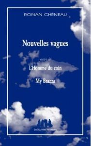 Nouvelles vagues. Suivi de L'Homme du coin, My Brazza - Chéneau Ronan
