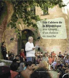 Les Cahiers de la République. Une épopée... d'un théâtre en marche - Butel Yannick