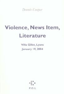 Violence, faits divers, littérature : Violence, News Item, Literature. Villa Gillet, Lyon, 19 janvie - Cooper Dennis