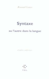 Syntaxe . Ou l'autre de la langue, suivi de Eloge de la honte et de Voix basse, éloge du chochotemen - Camus Renaud