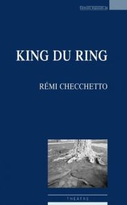 King du ring - Checchetto Rémi