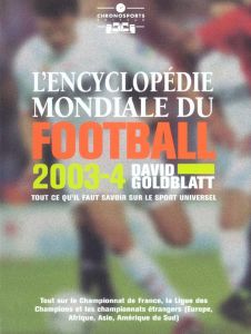 ENCYCLOPEDIE MONDIALE DU FOOTBALL 2003 - Goldblatt David - Ortelli Daniel