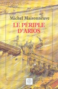 Le périple d'Arios - Maisonneuve Michel