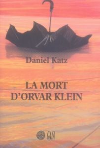 La mort d'Orvar Klein - Katz Daniel - Cagnoli Sébastien