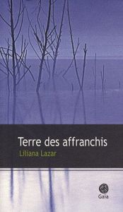 Terre des affranchis - Lazar Liliana
