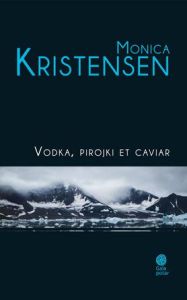 Vodka, pirojki et caviar - Kristensen Monica - Besançon Loup-Maëlle