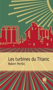 Les turbines du Titanic - Perisic Robert - Billon Chloé