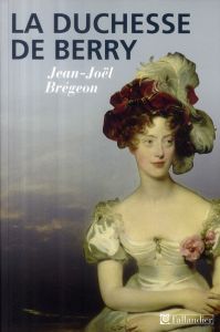 La Duchesse de Berry - Brégeon Jean-Joël