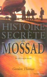 Histoire secrète du Mossad. De 1951 à nos jours - Thomas Gordon - Tézenas Hubert - Gaboriaud Mickey