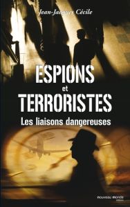 Espions et terroristes. Les liaisons dangereuses - Cécile Jean-Jacques