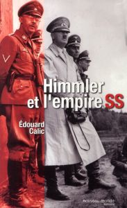 Himmler et l'empire SS - Calic Edouard