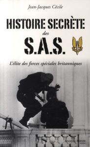 Histoire secrète des SAS. L'élite des forces spéciales britanniques - Cécile Jean-Jacques