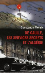 De Gaulle, les services secrets et l'Algérie - Melnik Constantin