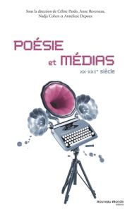 Poésie et médias. XX-XXIe siècle - Pardo Céline - Reverseau Anne - Cohen Nadja - Depo