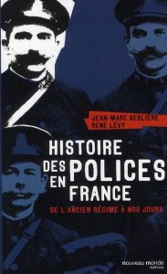 Histoire des polices en France. De l'ancien régime à nos jours - Lévy René - Berlière Jean-Marc