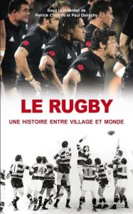 Le rugby, une histoire entre village et monde - Clastres Patrick - Dietschy Paul
