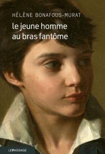 Le jeune homme au bras fantôme - Bonafous-Murat Hélène