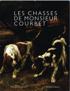 Les Chasses de Monsieur Courbet - Titeux Gilbert
