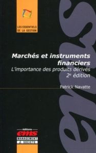 Marchés et instruments financiers. L'importance des produits dérivés, 2e édition - Navatte Patrick