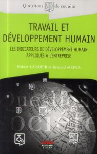 Travail et développement humain. Les indicateurs de développement humain appliqués à l'entreprise - Merck Bernard - Landier Hubert - Dumas Maryse