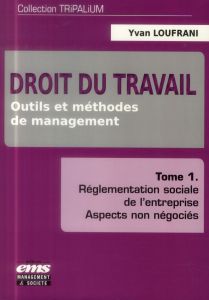 DROIT DU TRAVAIL -  TOME 1 - OUTILS ET METHODES DE MANAGEMENT. REGLEMENTATION SOCIALE DE L'ENTREPRIS - LOUFRANI YVAN
