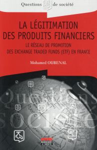 La légitimation des produits financiers. Le réseau de promotion des Exchange Traded Funds (ETF) en F - Oubenal Mohamed - Lazega Emmanuel