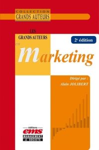 Les Grands Auteurs en Marketing. 2e édition - Jolibert Alain