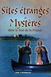 Sites étranges et mystères du sud de la France - Samson Charly