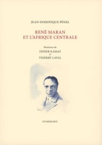 René Maran et L’Afrique Centrale - Pénel Jean-Dominique - Kassaï Didier - Laval Thier