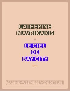 Le ciel de Bay City - Mavrikakis Catherine