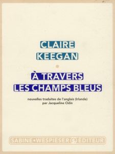 A travers les champs bleus - Keegan Claire - Odin Jacqueline