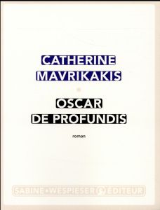 Oscar de profundis - Mavrikakis Catherine