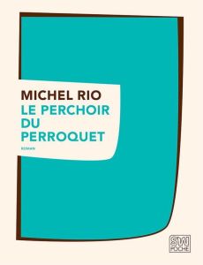 Le perchoir du perroquet - Rio Michel